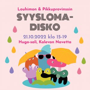 Louhimon & Pikkuprovinssin syyslomadisco 21.10.2022 klo 15-19, Hugo-sali, Kalevan Navetta.
